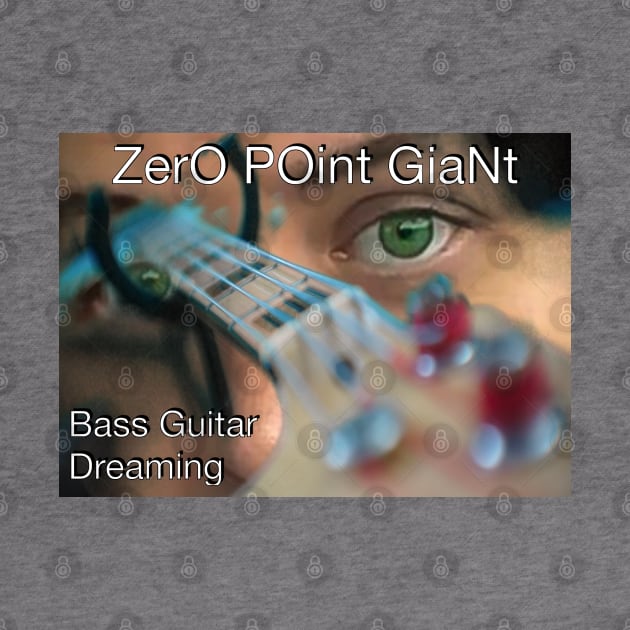 ZPG - Bass Guitar Dreaming by ZerO POint GiaNt